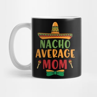 Nacho Average Mom Cinco De Mayo 5 May Nachos Lover Mug